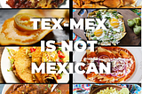 Tex-Mex is not Mexican