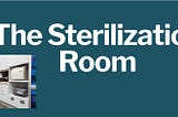 The Sterilization Room | TTB