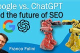 ChatGPT vs. Google and the future of SEO
