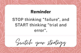 Reminder: stop thinking “failure”, and start thinking “trial and error”. Switch your social media strategy.