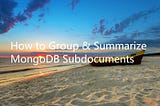 How to Group & Summarize MongoDB Subdocuments