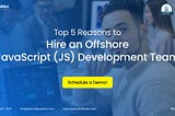 Top 5 Reasons to Hire an Offshore JavaScript (JS) Development Team