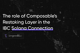 The Role of Composable’s Restaking Layer in Picasso’s IBC Solana Connection