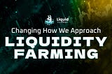 Changing Our Approach To Liquidity Farming
