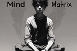 Mind of Matrix.