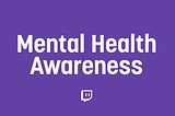 Streamers, help us spread Mental Health awareness this month