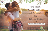 The Best Monetization Ad Network for Dating Sites