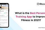 What is the best personal training app to improve fitness in 2021?