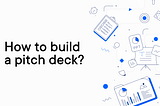 How to build a pitch deck?