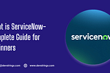 What is ServiceNow? A Simple Guide for Absolute Beginners (2026)