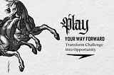 Play Your Way Forward