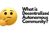 DECENTRALIZED AUTONOMOUS COMMUNITY (DAO)
Blockchain technology is gradually spreading into diverse…