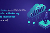 Supercharging Modern Marketers with Salesforce Marketing Cloud Intelligence (Datorama)