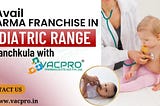 Join hands with top-rated pediatric drops pcd pharma company in Panchkula, Vacpro Pharma