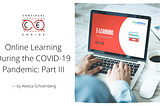 Online Learning During the COVID-19 Pandemic: Part III