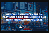 Official Announcement on Platinum Q DAO Engineering and Noah Foundation Projects