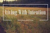 Living with Intention