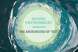 Saving the Environment: The Background of SET