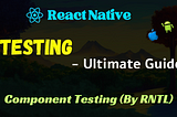React Native — Testing (Ultimate Guide)