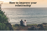 How to improve your relationship