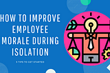 How to improve employee morale during isolation