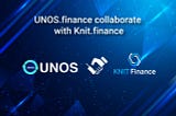UNOS.finance collaborate with Knit.finance: Open a new world of investment to crypto ecosystem