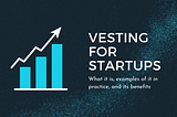 Vesting 101: What is vesting and why is it important to startups?