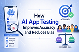 AI App Testing: Validating Accuracy, Bias, and Performance