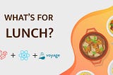 What’s for lunch? Voyage and LNCHBX solving real problems