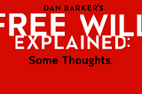 Some Thoughts on Randomness, Determinism, and Dan Barker’s “Free Will Explained”