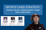 Should You Buy Bowman Next Cards from Topps Now?