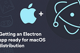 Getting an Electron app ready for macOS distribution