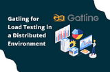 Gatling for Load Testing in a Distributed Environment