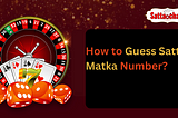 How to Guess Satta Matka Number?