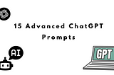15 Advanced ChatGPT Prompts for Developers I Wish I Knew Earlier
