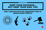 Keep your distance — but keep your gun, too: New responses from the Argentinian state to…