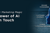 Human + Machine = Marketing Magic: Unlock the Power of AI with a Human Touch