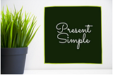 Present Simple and Its Many Uses