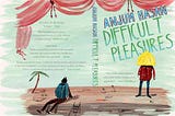 Book review of Anjum Hasan’s Difficult Pleasures