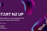 Start NZ Up — An Action Plan For a More Entrepreneurial Economy in Aotearoa New Zealand