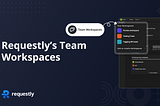 How Requestly Can Improve Team Collaboration using Workspaces