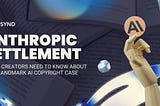 Anthropic Settlement: What Creators Need to Know About This Landmark AI Copyright Case