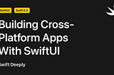 Building Cross-Platform Apps With SwiftUI
