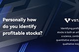 Personally how do you identify profitable stocks?