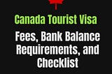 Canada Tourist Visa: Fees, Bank Balance Requirements