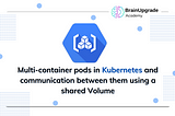 Multi-container pods in Kubernetes and communication between them using a shared Volume