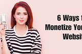 6 Ways to Monetize Your Website -From an SEO Expert