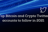 Top Bitcoin and Crypto Twitter accounts to follow in 2021