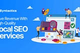 Drive Revenue With High-Quality Local SEO Services