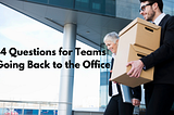 Four Purposeful Questions to Get Your Team Ready to Return to the Office